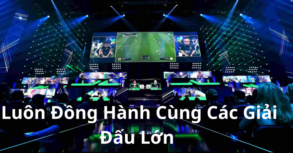 Luôn Đồng Hành Cùng Các GiảI Đấu Lớn