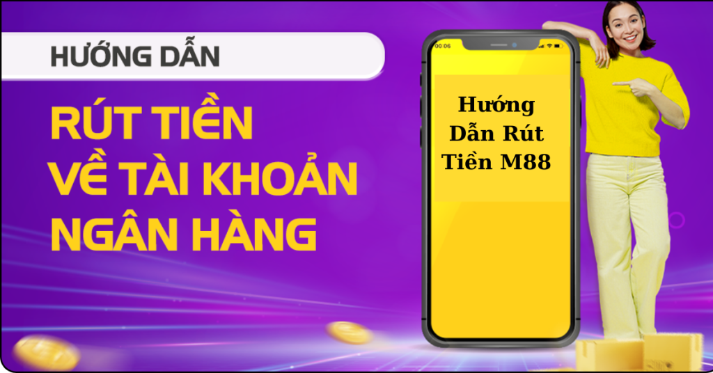 Hướng dẫn rút tiền M88 chi tiết